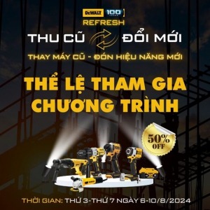 DEWALT REFRESH - THU CŨ ĐỔI MỚI 2024